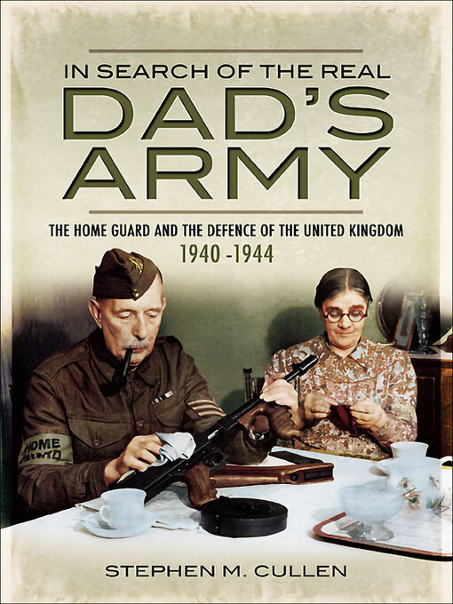 Title details for In Search of the Real Dad's Army by Stephen M. Cullen - Available